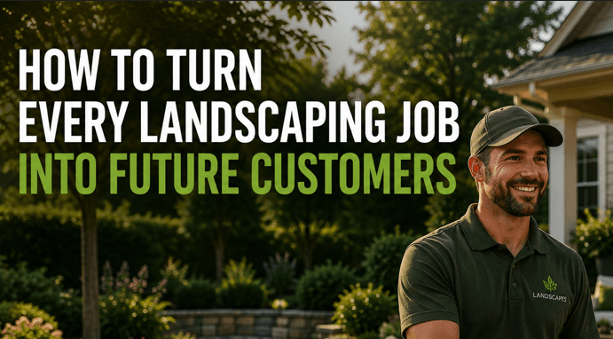 How to Turn Every Landscaping Job Into Future Customers